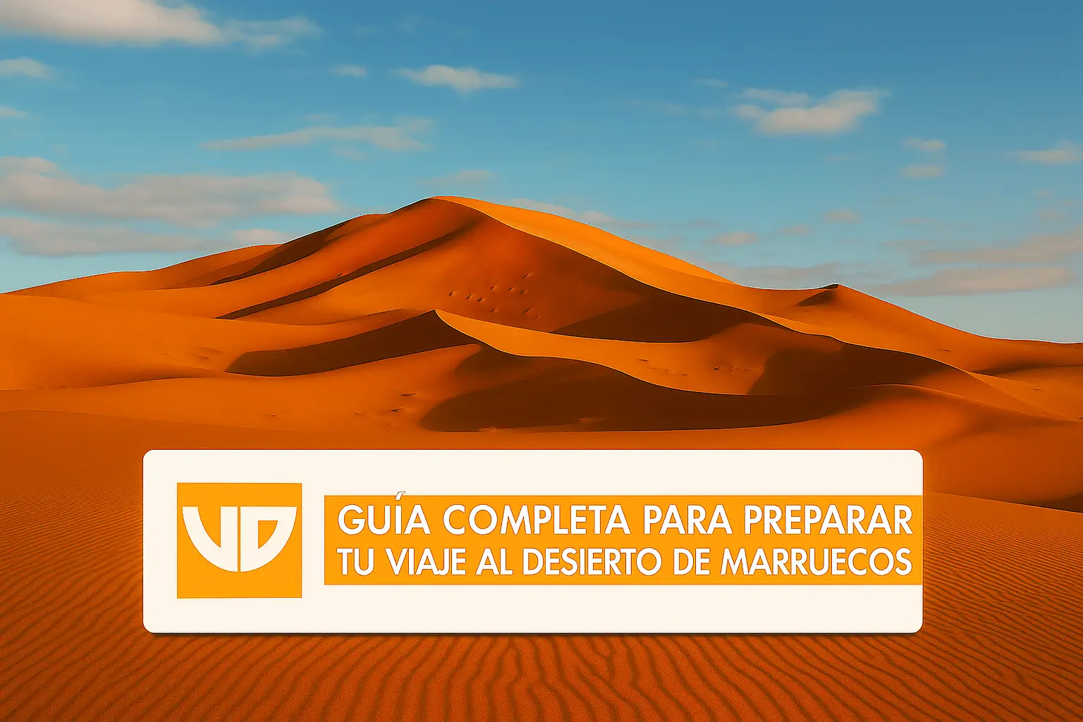 Cómo preparar tu viaje al desierto de Marruecos guía completa desde Marrakech