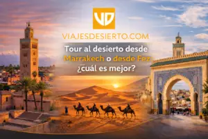 Tour al desierto desde Marrakech o desde Fez cuál es mejor